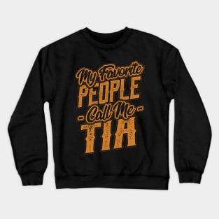 My Favorite People Call Me Tia Gift Crewneck Sweatshirt